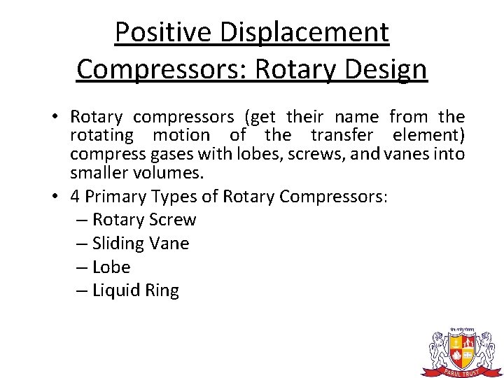Positive Displacement Compressors: Rotary Design • Rotary compressors (get their name from the rotating