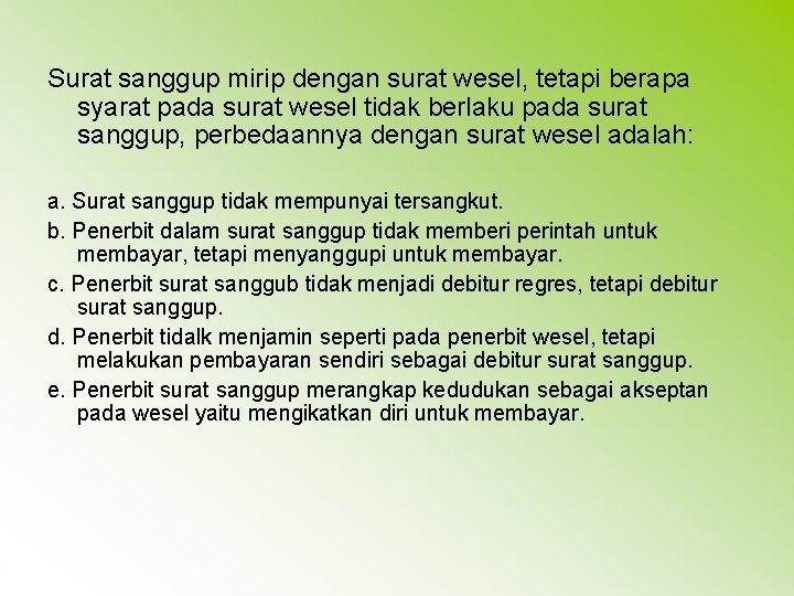 Surat sanggup mirip dengan surat wesel, tetapi berapa syarat pada surat wesel tidak berlaku