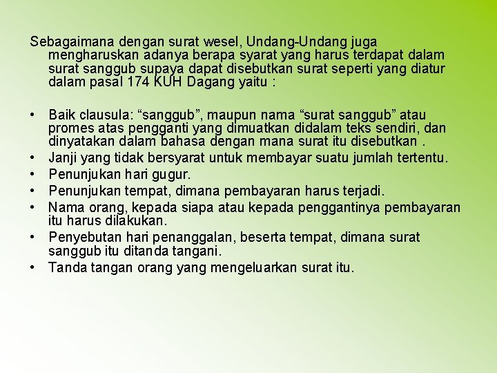 Sebagaimana dengan surat wesel, Undang-Undang juga mengharuskan adanya berapa syarat yang harus terdapat dalam