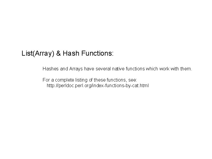 List(Array) & Hash Functions: Hashes and Arrays have several native functions which work with