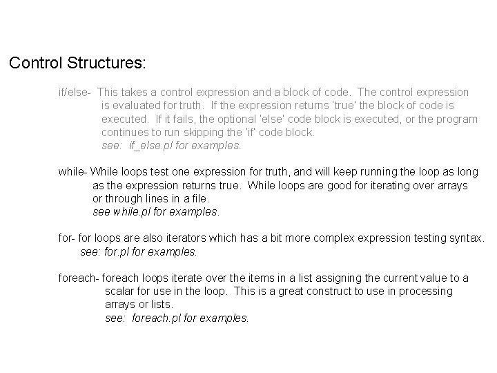 Control Structures: if/else- This takes a control expression and a block of code. The