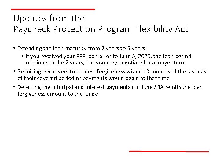 Updates from the Paycheck Protection Program Flexibility Act • Extending the loan maturity from