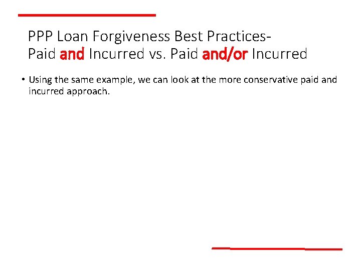 PPP Loan Forgiveness Best Practices. Paid and Incurred vs. Paid and/or Incurred • Using