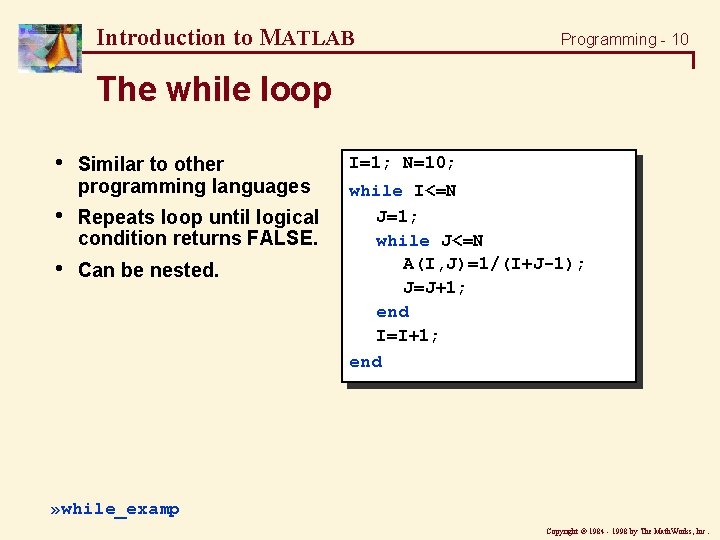 Introduction to MATLAB Programming - 10 The while loop • Similar to other programming Introduction to MATLAB Programming - 10 The while loop • Similar to other programming