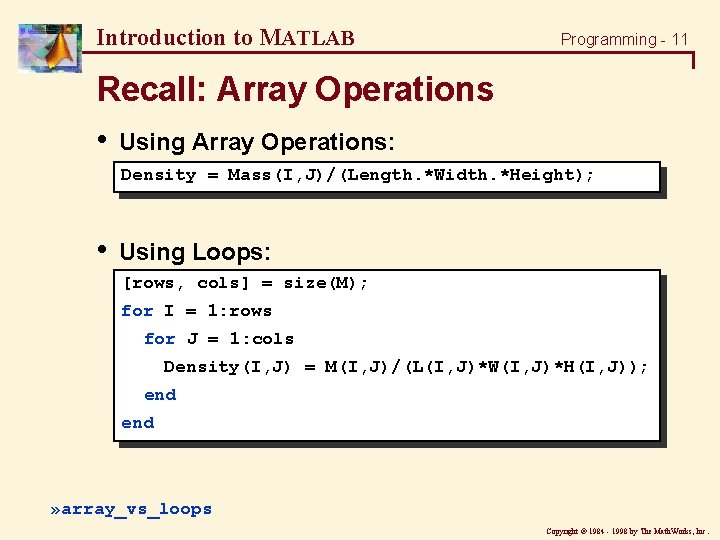 Introduction to MATLAB Programming - 11 Recall: Array Operations • Using Array Operations: Density Introduction to MATLAB Programming - 11 Recall: Array Operations • Using Array Operations: Density