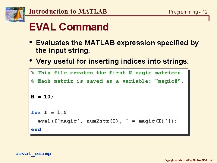Introduction to MATLAB Programming - 12 EVAL Command • Evaluates the MATLAB expression specified Introduction to MATLAB Programming - 12 EVAL Command • Evaluates the MATLAB expression specified