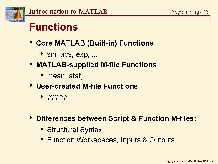 Introduction to MATLAB Programming - 16 Functions • • • Core MATLAB (Built-in) Functions Introduction to MATLAB Programming - 16 Functions • • • Core MATLAB (Built-in) Functions