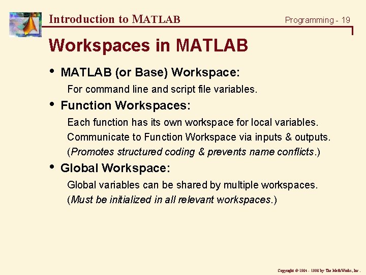 Introduction to MATLAB Programming - 19 Workspaces in MATLAB • MATLAB (or Base) Workspace: Introduction to MATLAB Programming - 19 Workspaces in MATLAB • MATLAB (or Base) Workspace: