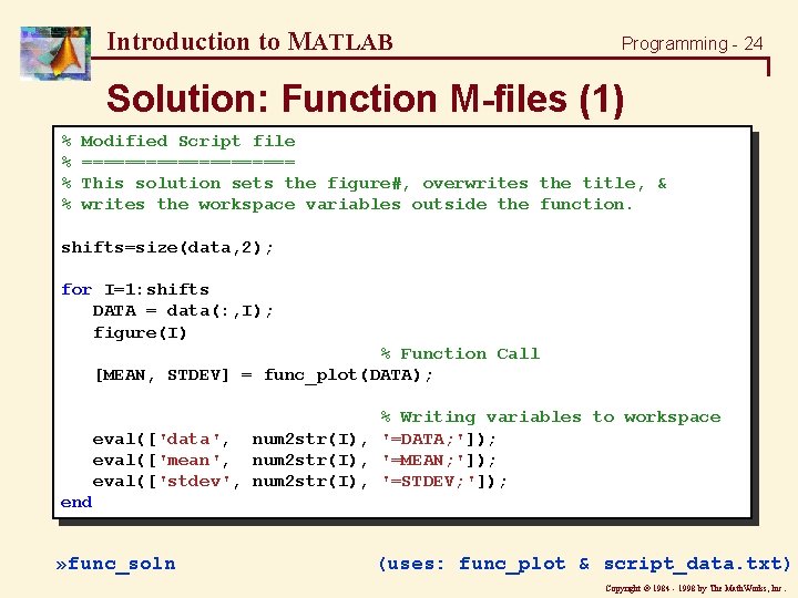Introduction to MATLAB Programming - 24 Solution: Function M-files (1) % % Modified Script Introduction to MATLAB Programming - 24 Solution: Function M-files (1) % % Modified Script