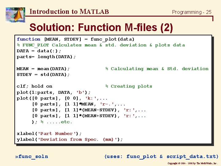Introduction to MATLAB Programming - 25 Solution: Function M-files (2) function [MEAN, STDEV] =