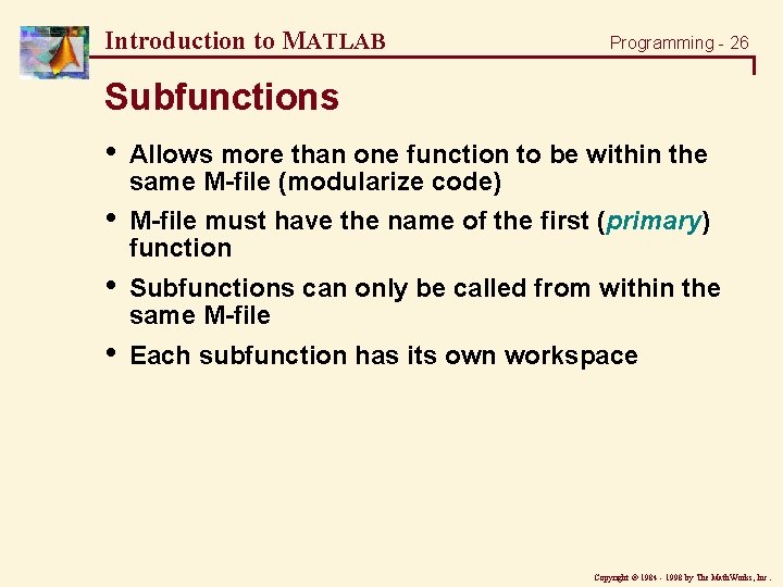 Introduction to MATLAB Programming - 26 Subfunctions • Allows more than one function to Introduction to MATLAB Programming - 26 Subfunctions • Allows more than one function to