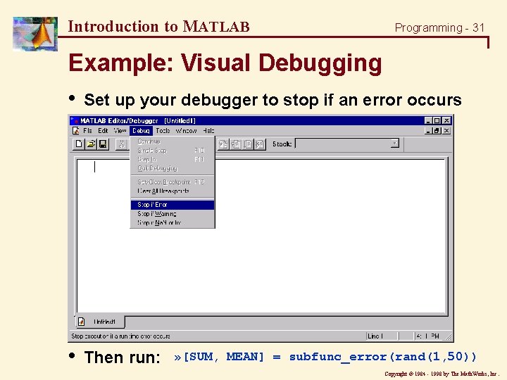 Introduction to MATLAB Programming - 31 Example: Visual Debugging • Set up your debugger Introduction to MATLAB Programming - 31 Example: Visual Debugging • Set up your debugger