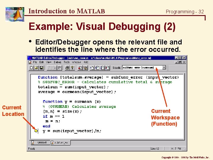 Introduction to MATLAB Programming - 32 Example: Visual Debugging (2) • Current Location Editor/Debugger Introduction to MATLAB Programming - 32 Example: Visual Debugging (2) • Current Location Editor/Debugger
