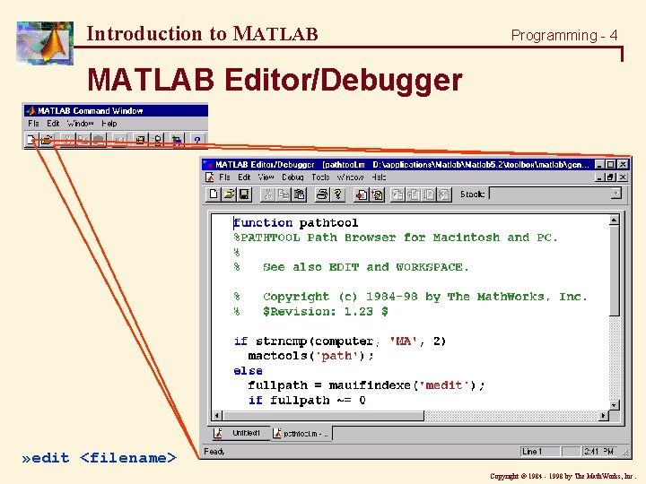 Introduction to MATLAB Programming - 4 MATLAB Editor/Debugger » edit <filename> Copyright ã 1984 Introduction to MATLAB Programming - 4 MATLAB Editor/Debugger » edit <filename> Copyright ã 1984
