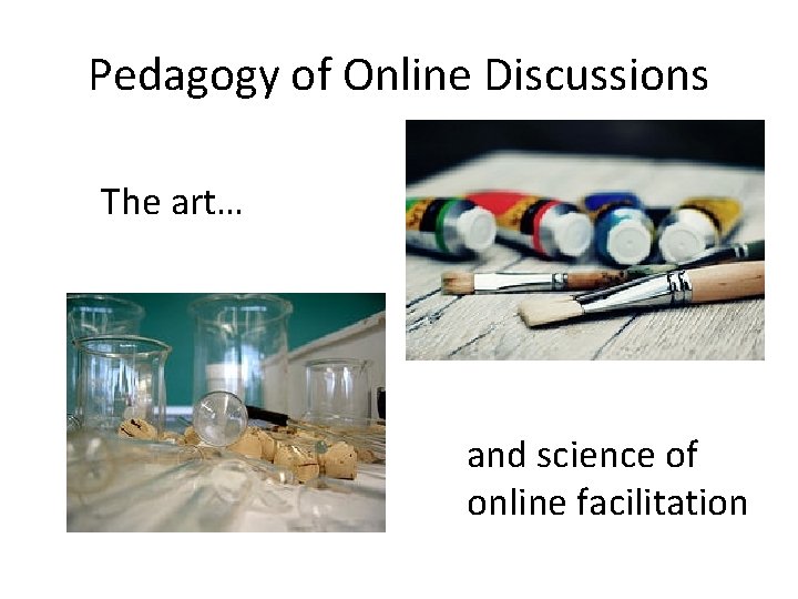 Pedagogy of Online Discussions The art… and science of online facilitation 
