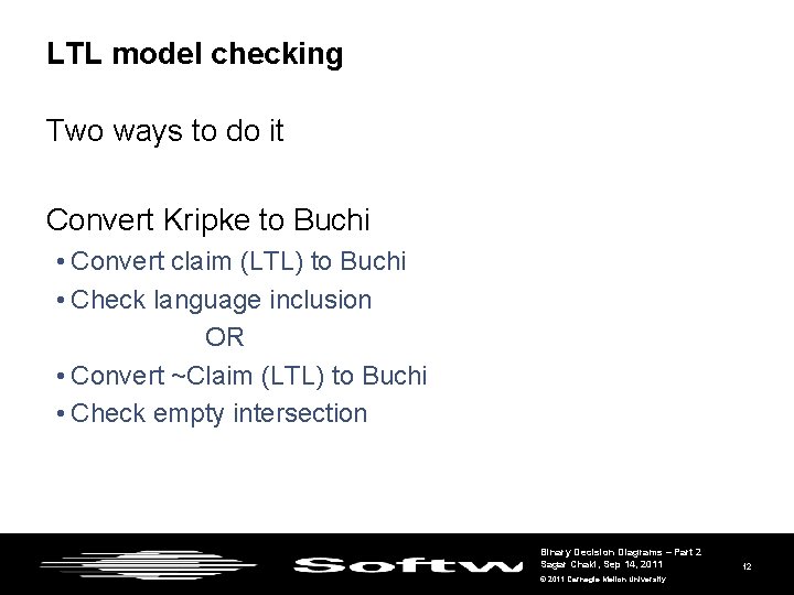 LTL model checking Two ways to do it Convert Kripke to Buchi • Convert