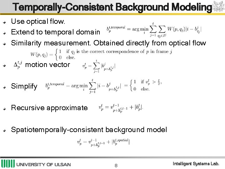 Temporally-Consistent Background Modeling Use optical flow. Extend to temporal domain Similarity measurement. Obtained directly