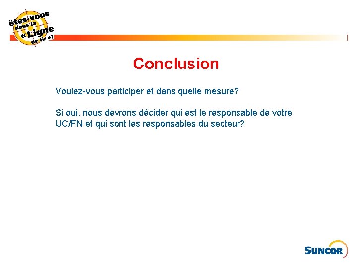 Conclusion Voulez-vous participer et dans quelle mesure? Si oui, nous devrons décider qui est