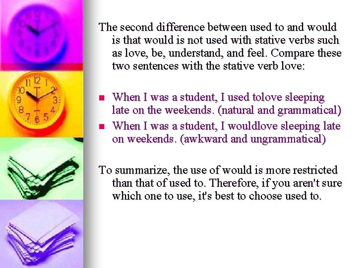 The second difference between used to and would is that would is not used