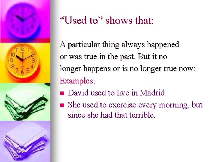 “Used to” shows that: A particular thing always happened or was true in the