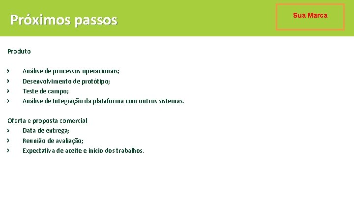 Próximos passos Produto Análise de processos operacionais; Desenvolvimento de protótipo; Teste de campo; Análise