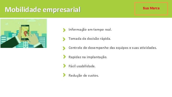 Mobilidade empresarial Sua Marca Informação em tempo real. Tomada de decisão rápida. Controle do