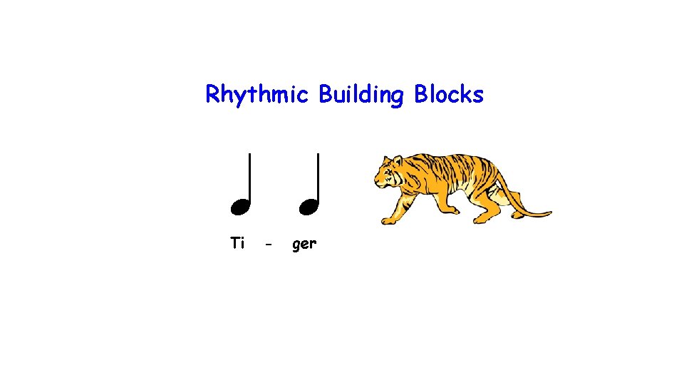 Rhythmic Building Blocks Ti - ger 