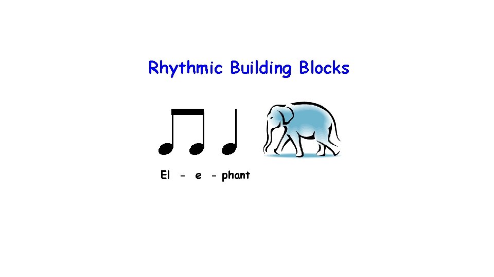 Rhythmic Building Blocks El - e - phant 
