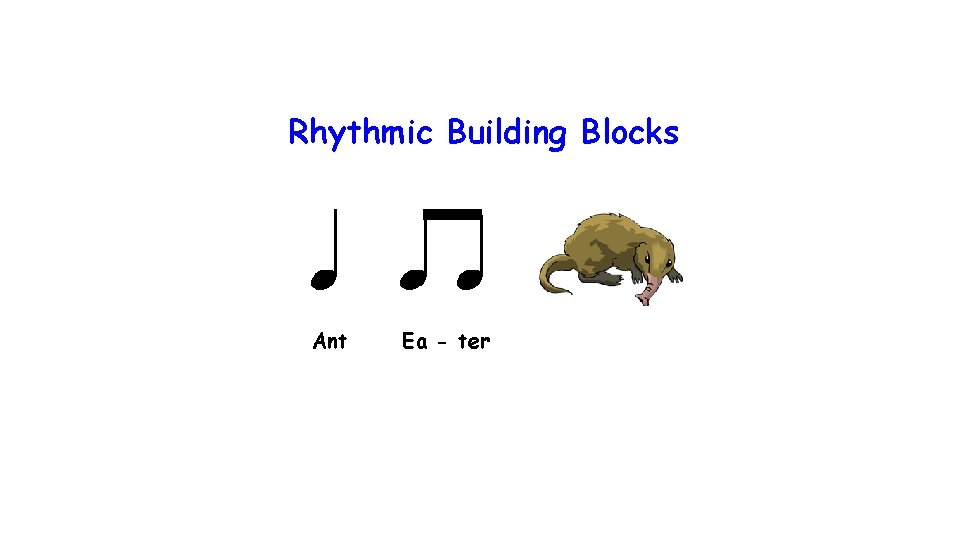 Rhythmic Building Blocks Ant Ea - ter 