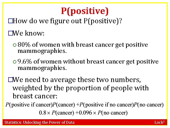 P(positive) �How do we figure out P(positive)? �We know: 80% of women with breast