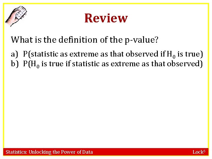 Review What is the definition of the p-value? a) P(statistic as extreme as that