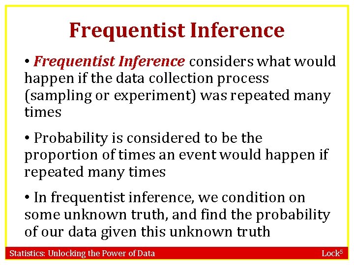 Frequentist Inference • Frequentist Inference considers what would happen if the data collection process