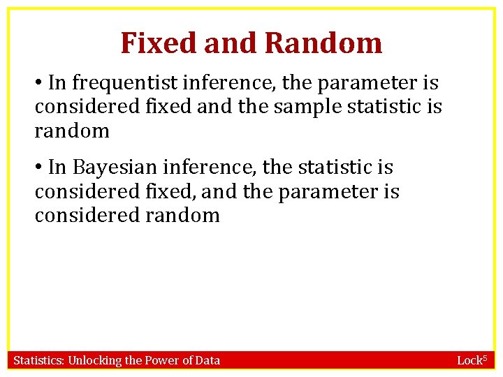 Fixed and Random • In frequentist inference, the parameter is considered fixed and the