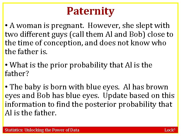 Paternity • A woman is pregnant. However, she slept with two different guys (call