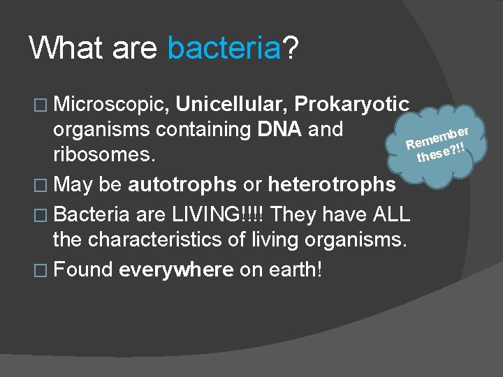 What are bacteria? � Microscopic, Unicellular, Prokaryotic organisms containing DNA and ber m e