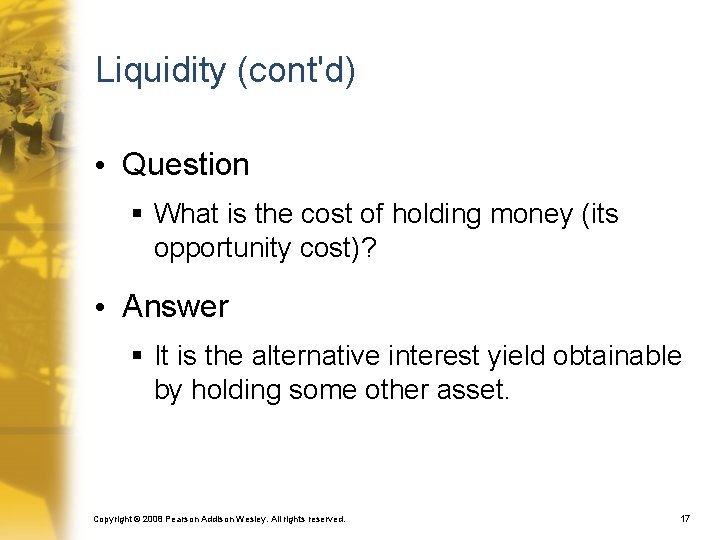 Liquidity (cont'd) • Question § What is the cost of holding money (its opportunity