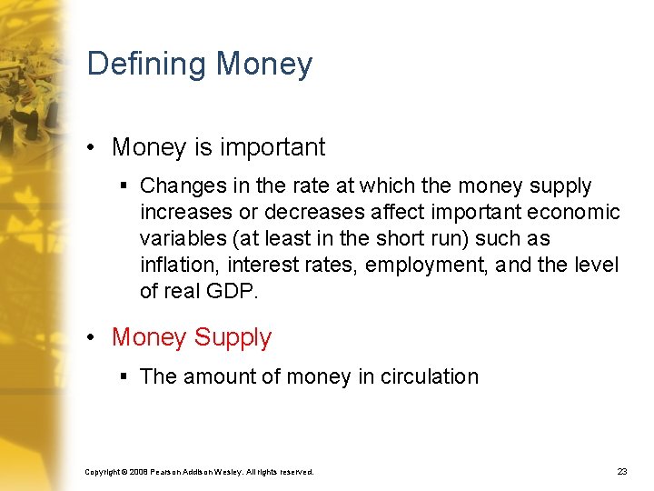 Defining Money • Money is important § Changes in the rate at which the