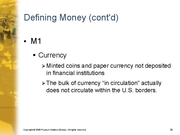 Defining Money (cont'd) • M 1 § Currency Ø Minted coins and paper currency