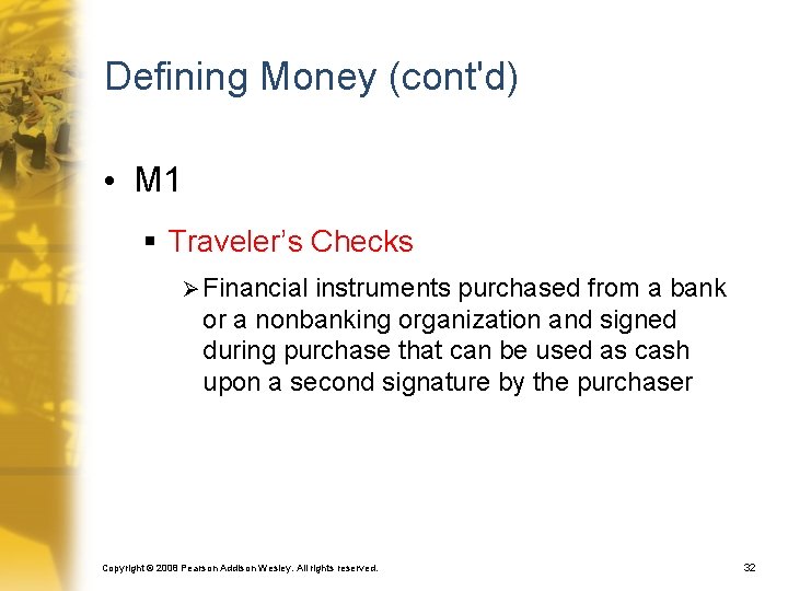 Defining Money (cont'd) • M 1 § Traveler’s Checks Ø Financial instruments purchased from
