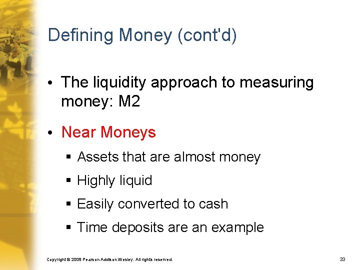 Defining Money (cont'd) • The liquidity approach to measuring money: M 2 • Near