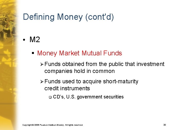 Defining Money (cont'd) • M 2 § Money Market Mutual Funds Ø Funds obtained
