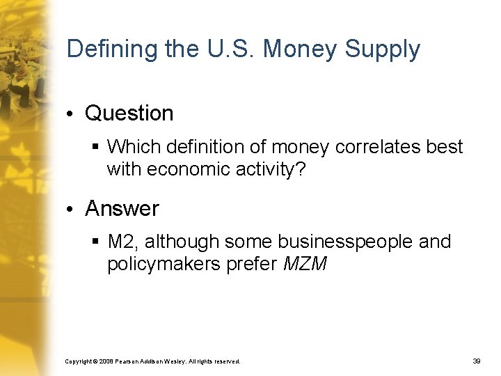 Defining the U. S. Money Supply • Question § Which definition of money correlates