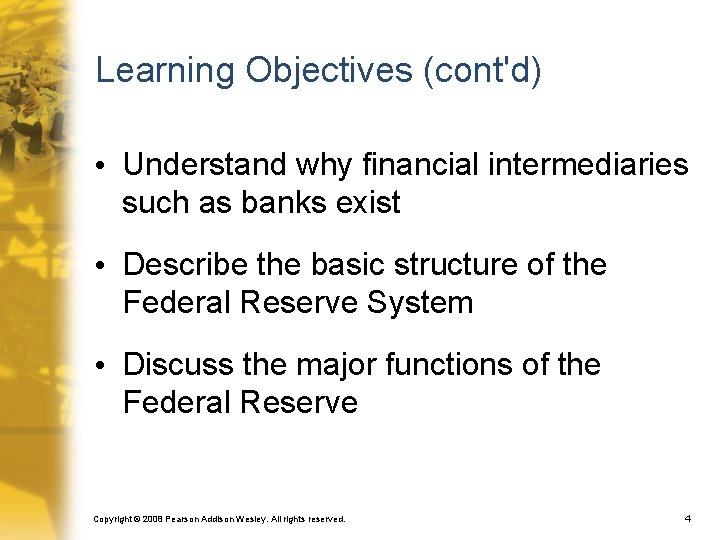 Learning Objectives (cont'd) • Understand why financial intermediaries such as banks exist • Describe