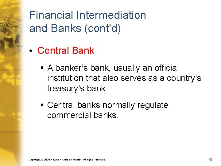 Financial Intermediation and Banks (cont'd) • Central Bank § A banker’s bank, usually an