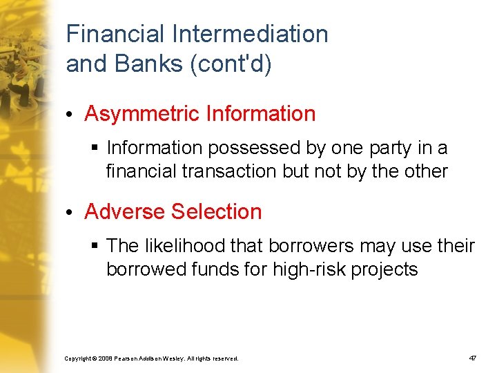 Financial Intermediation and Banks (cont'd) • Asymmetric Information § Information possessed by one party