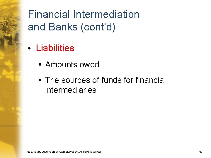 Financial Intermediation and Banks (cont'd) • Liabilities § Amounts owed § The sources of