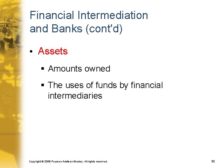 Financial Intermediation and Banks (cont'd) • Assets § Amounts owned § The uses of