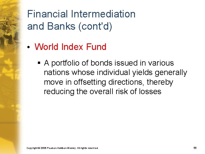 Financial Intermediation and Banks (cont'd) • World Index Fund § A portfolio of bonds
