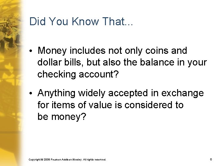 Did You Know That. . . • Money includes not only coins and dollar