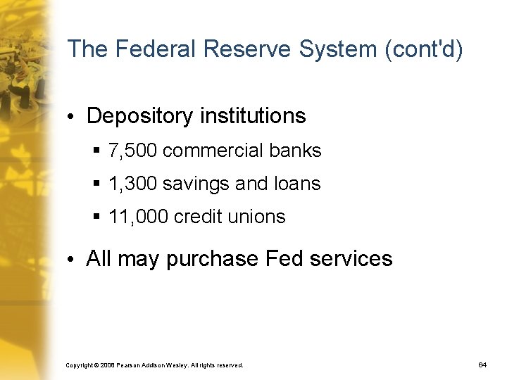 The Federal Reserve System (cont'd) • Depository institutions § 7, 500 commercial banks §